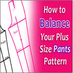 Plus Size Pants Pattern: Balance A Key Step to Making Pants That Fit