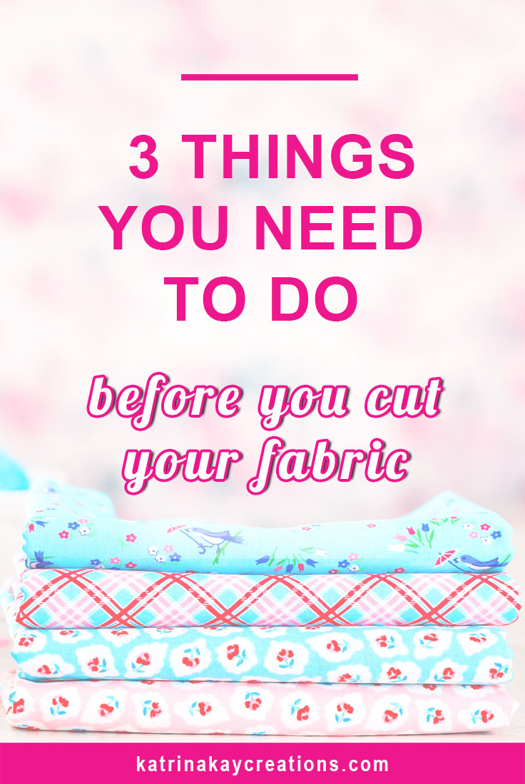 https://katrinakaycreations.com/wp-content/uploads/2017/02/3-Things-To-Do-Before-You-Cut-Your-Fabric-bp.jpg